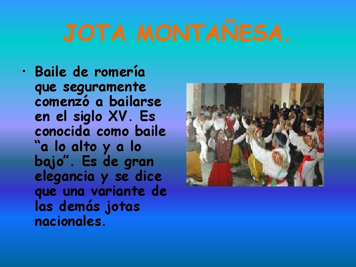 JOTA MONTAÑESA. • Baile de romería que seguramente comenzó a bailarse en el siglo