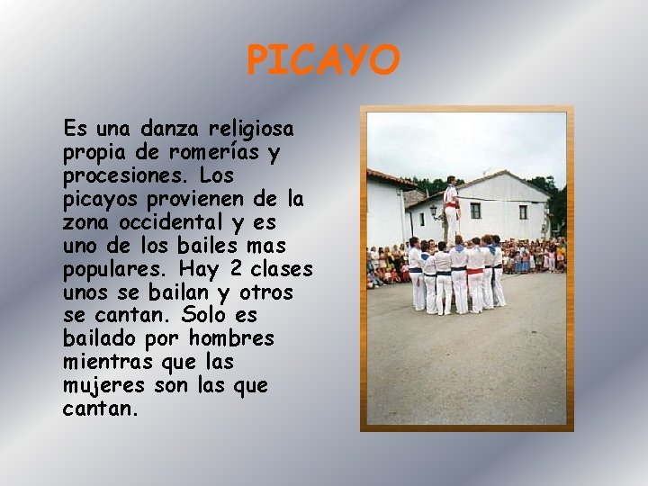 PICAYO Es una danza religiosa propia de romerías y procesiones. Los picayos provienen de
