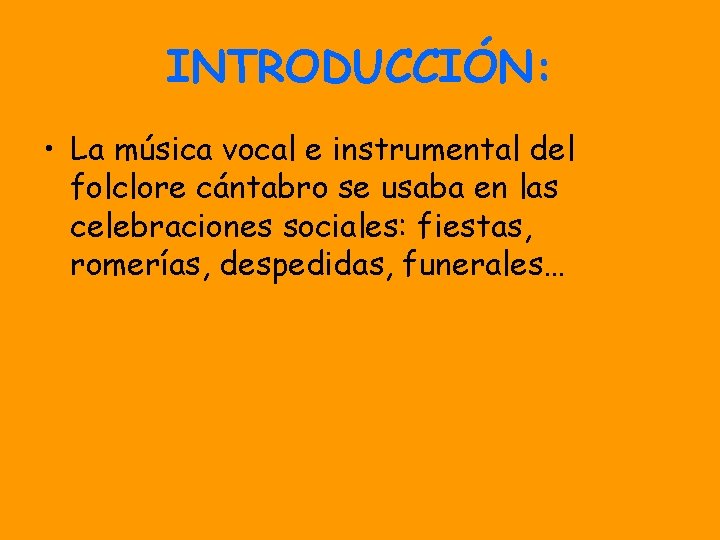 INTRODUCCIÓN: • La música vocal e instrumental del folclore cántabro se usaba en las