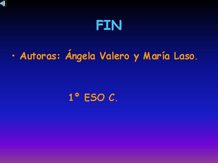 FIN • Autoras: Ángela Valero y María Laso. 1º ESO C. 