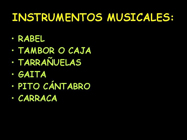 INSTRUMENTOS MUSICALES: • • • RABEL TAMBOR O CAJA TARRAÑUELAS GAITA PITO CÁNTABRO CARRACA