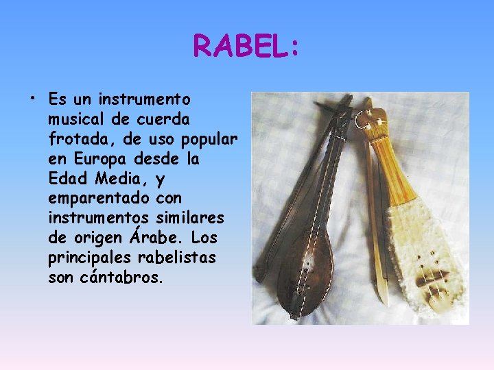 RABEL: • Es un instrumento musical de cuerda frotada, de uso popular en Europa