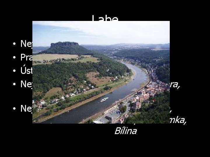 Labe • • Největší česká řeka Pramení v Krkonoších Ústí do Severního moře Největší