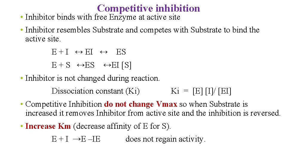 Competitive inhibition • Inhibitor binds with free Enzyme at active site • Inhibitor resembles