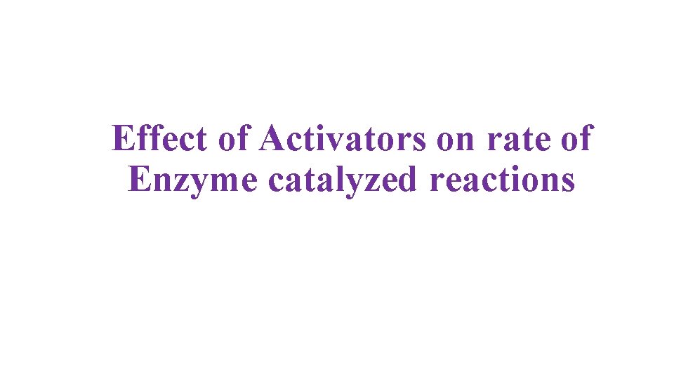Effect of Activators on rate of Enzyme catalyzed reactions 