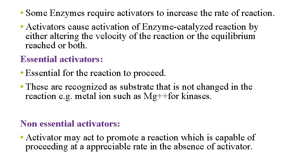 • Some Enzymes require activators to increase the rate of reaction. • Activators