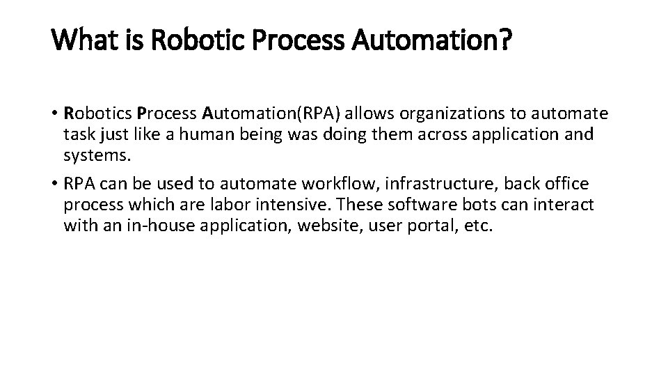 What is Robotic Process Automation? • Robotics Process Automation(RPA) allows organizations to automate task What is Robotic Process Automation? • Robotics Process Automation(RPA) allows organizations to automate task