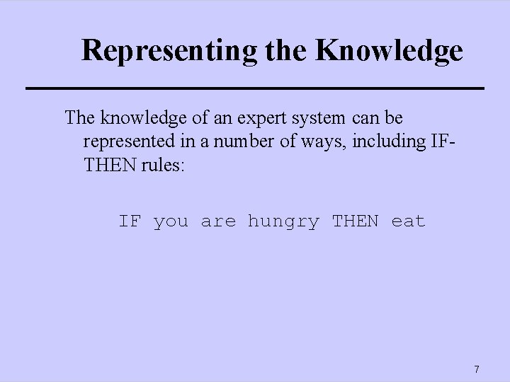 Representing the Knowledge The knowledge of an expert system can be represented in a