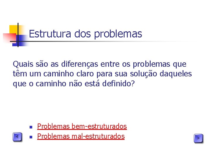 Estrutura dos problemas Quais são as diferenças entre os problemas que têm um caminho