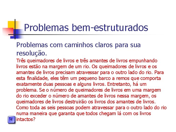 Problemas bem-estruturados Problemas com caminhos claros para sua resolução. Três queimadores de livros e