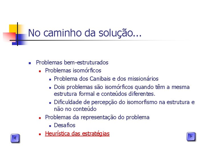 No caminho da solução. . . n Problemas bem-estruturados n Problemas isomórficos n Problema