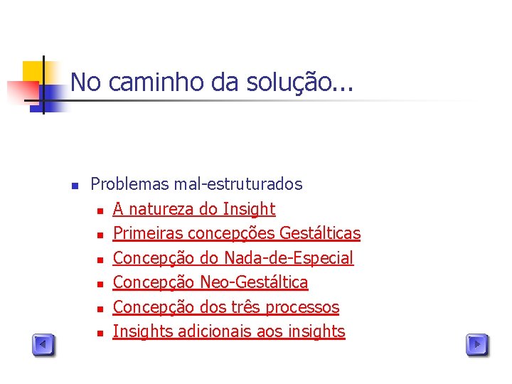 No caminho da solução. . . n Problemas mal-estruturados n A natureza do Insight