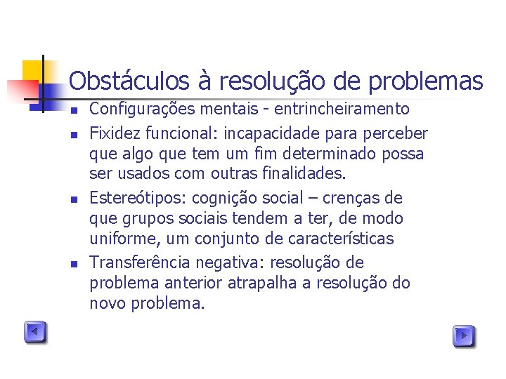 Obstáculos à resolução de problemas n n Configurações mentais - entrincheiramento Fixidez funcional: incapacidade