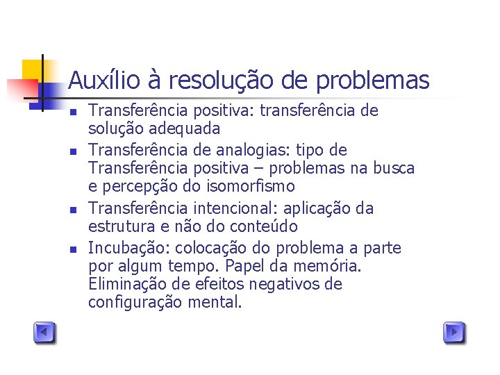 Auxílio à resolução de problemas n n Transferência positiva: transferência de solução adequada Transferência