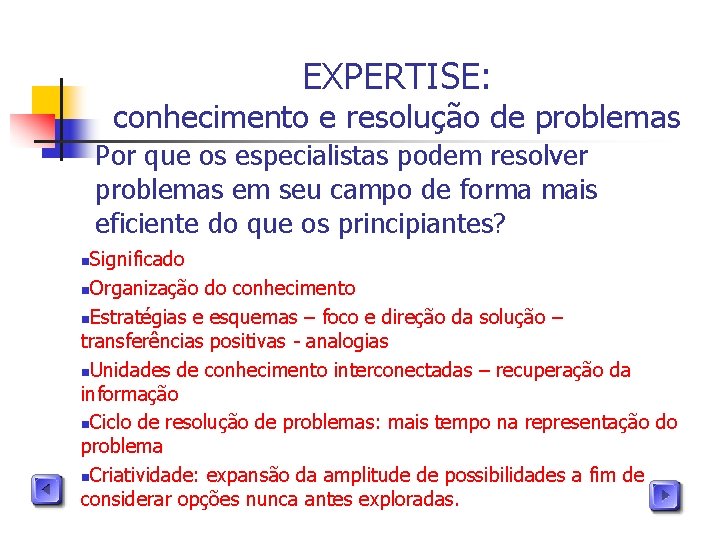 EXPERTISE: conhecimento e resolução de problemas Por que os especialistas podem resolver problemas em