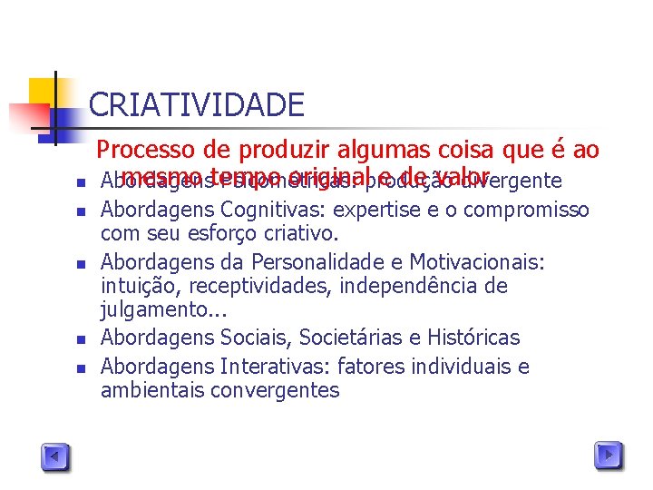 CRIATIVIDADE n n n Processo de produzir algumas coisa que é ao mesmo tempo