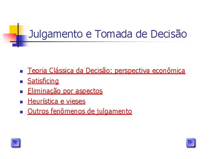 Julgamento e Tomada de Decisão n n n Teoria Clássica da Decisão: perspectiva econômica