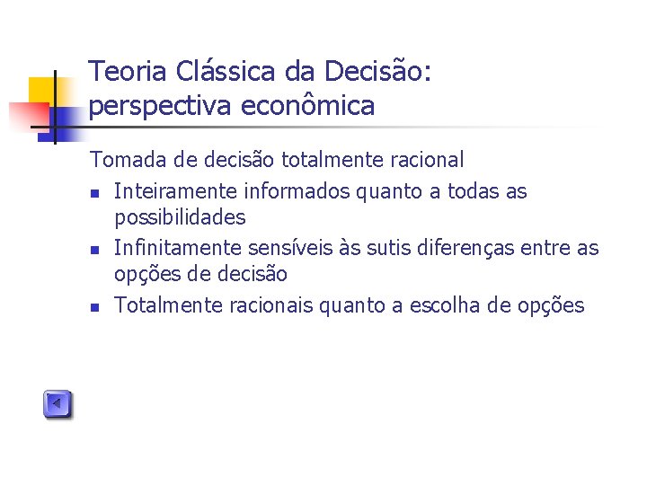 Teoria Clássica da Decisão: perspectiva econômica Tomada de decisão totalmente racional n Inteiramente informados