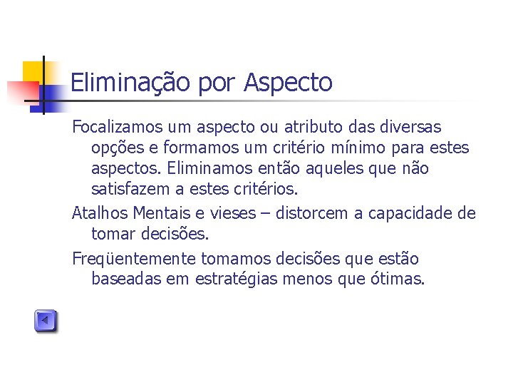 Eliminação por Aspecto Focalizamos um aspecto ou atributo das diversas opções e formamos um