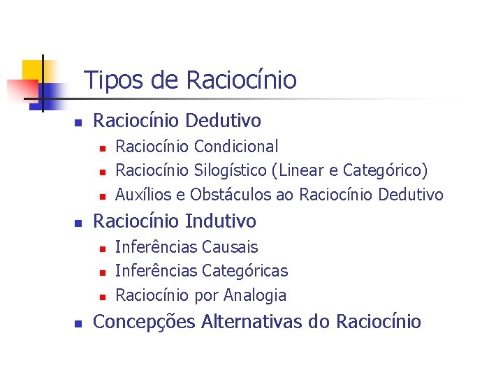 Tipos de Raciocínio n Raciocínio Dedutivo n n Raciocínio Indutivo n n Raciocínio Condicional