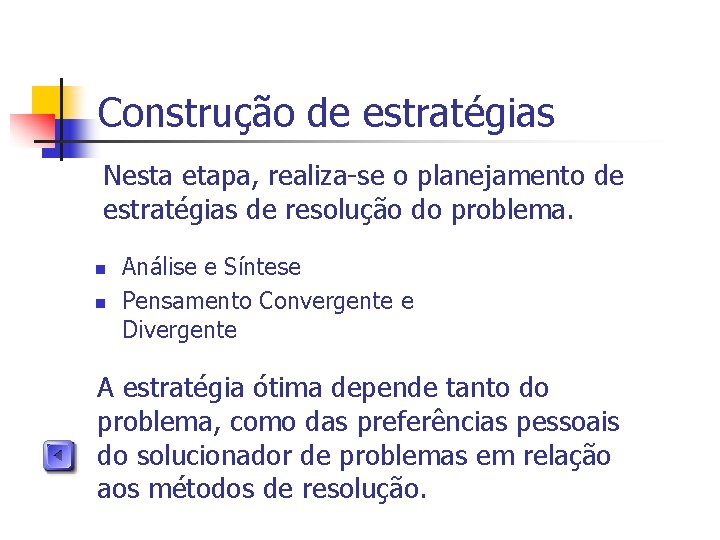 Construção de estratégias Nesta etapa, realiza-se o planejamento de estratégias de resolução do problema.