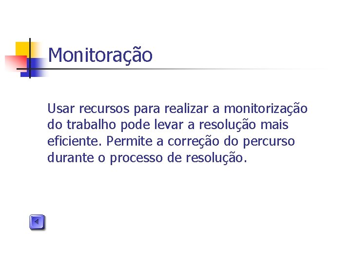 Monitoração Usar recursos para realizar a monitorização do trabalho pode levar a resolução mais