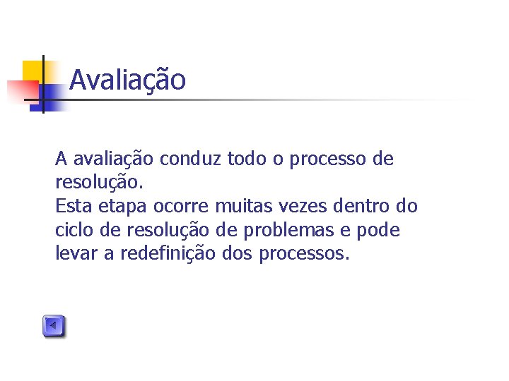 Avaliação A avaliação conduz todo o processo de resolução. Esta etapa ocorre muitas vezes