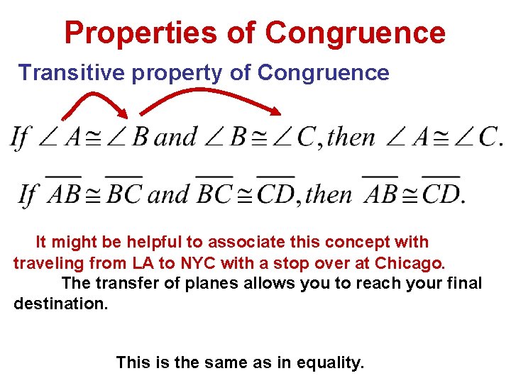 Properties of Congruence Transitive property of Congruence It might be helpful to associate this