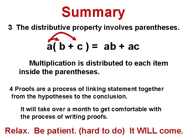 Summary 3 The distributive property involves parentheses. a( b + c ) = ab