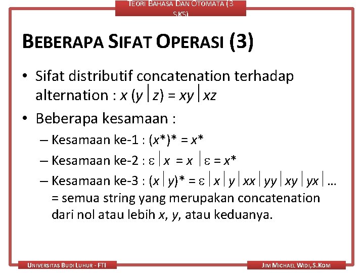 TEORI BAHASA DAN OTOMATA (3 SKS) BEBERAPA SIFAT OPERASI (3) • Sifat distributif concatenation