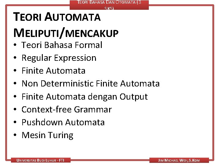 TEORI BAHASA DAN OTOMATA (3 SKS) TEORI AUTOMATA MELIPUTI/MENCAKUP • • Teori Bahasa Formal