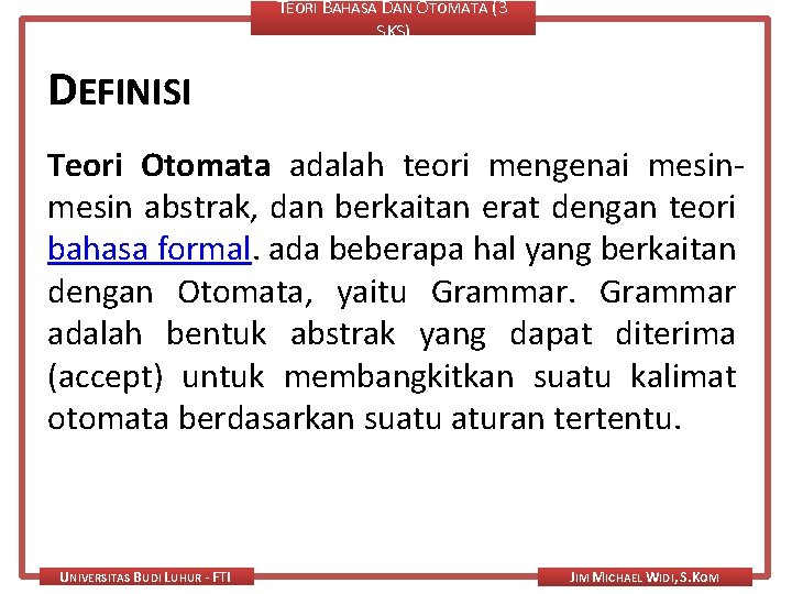 TEORI BAHASA DAN OTOMATA (3 SKS) DEFINISI Teori Otomata adalah teori mengenai mesin abstrak,
