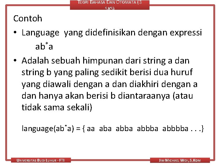 TEORI BAHASA DAN OTOMATA (3 SKS) Contoh • Language yang didefinisikan dengan expressi ab*a