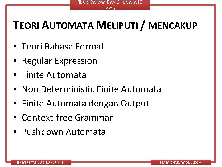 TEORI BAHASA DAN OTOMATA (3 SKS) TEORI AUTOMATA MELIPUTI / MENCAKUP • • Teori