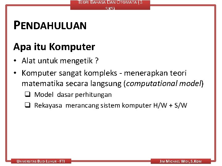 TEORI BAHASA DAN OTOMATA (3 SKS) PENDAHULUAN Apa itu Komputer • Alat untuk mengetik