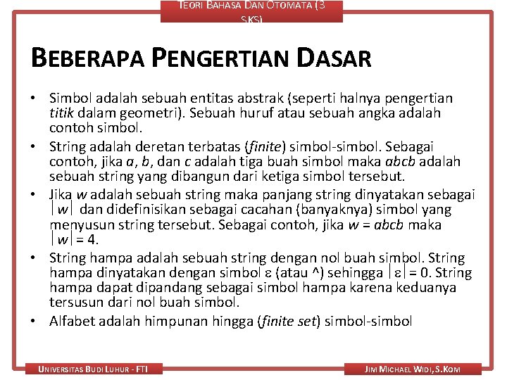 TEORI BAHASA DAN OTOMATA (3 SKS) BEBERAPA PENGERTIAN DASAR • Simbol adalah sebuah entitas