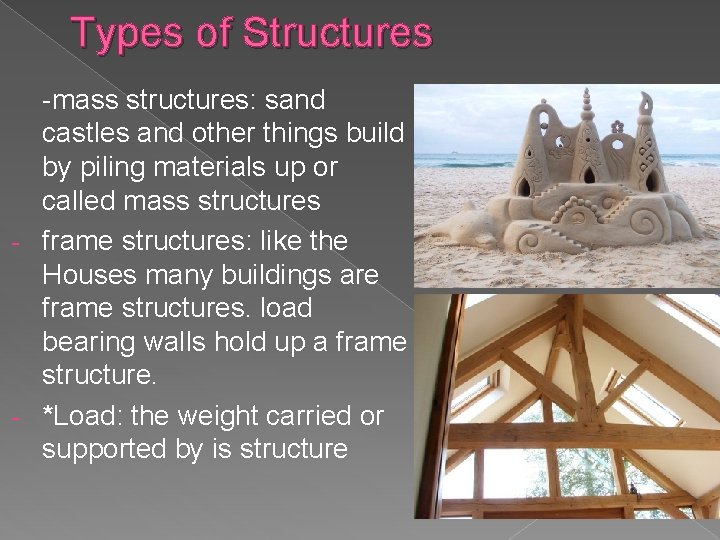 Types of Structures -mass structures: sand castles and other things build by piling materials