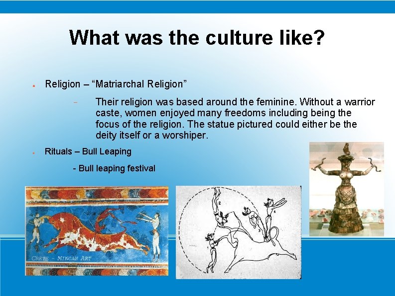 What was the culture like? ● Religion – “Matriarchal Religion” − ● Their religion