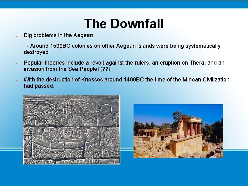 The Downfall ● Big problems in the Aegean - Around 1500 BC colonies on