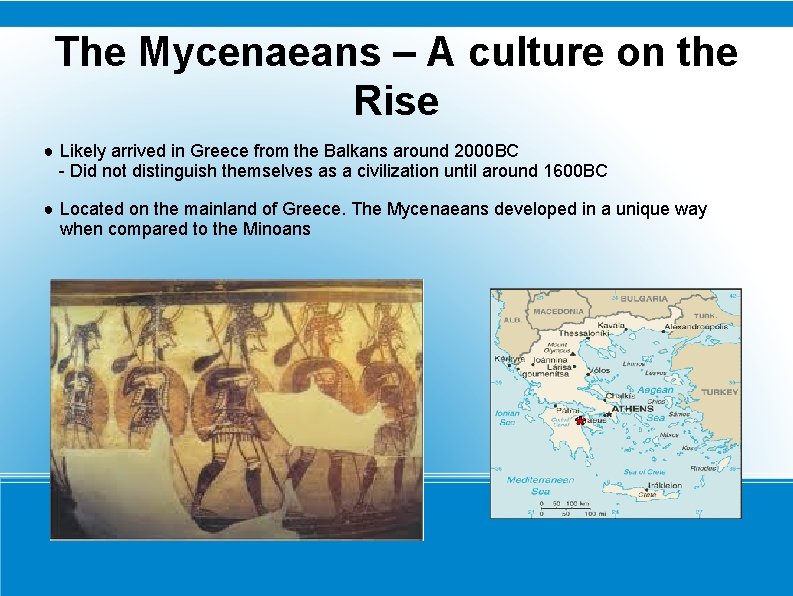 The Mycenaeans – A culture on the Rise ● Likely arrived in Greece from