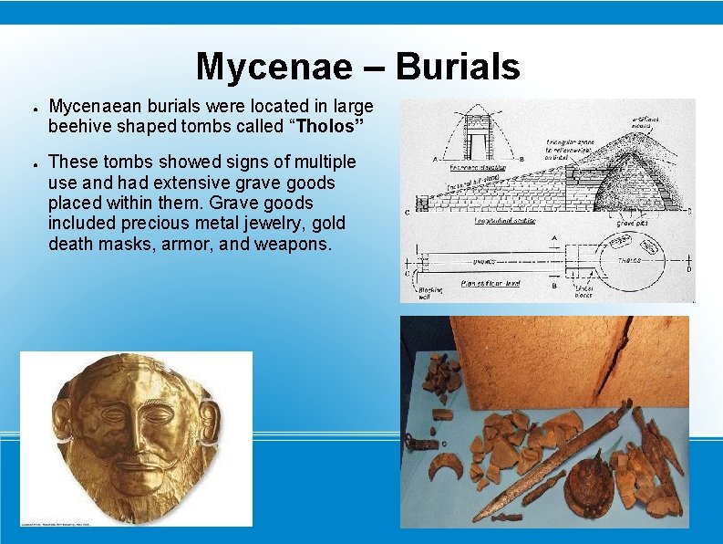 Mycenae – Burials ● ● Mycenaean burials were located in large beehive shaped tombs