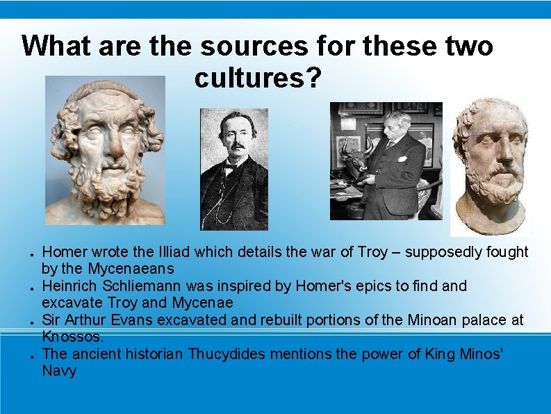 What are the sources for these two cultures? ● ● Homer wrote the Illiad