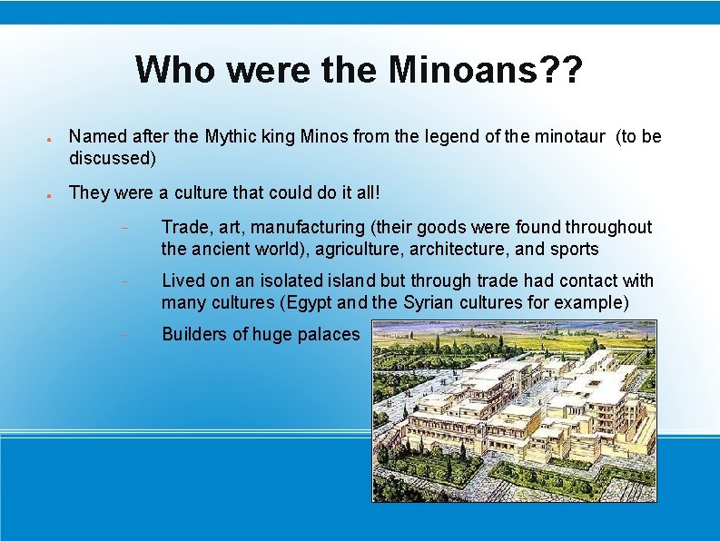 Who were the Minoans? ? ● ● Named after the Mythic king Minos from