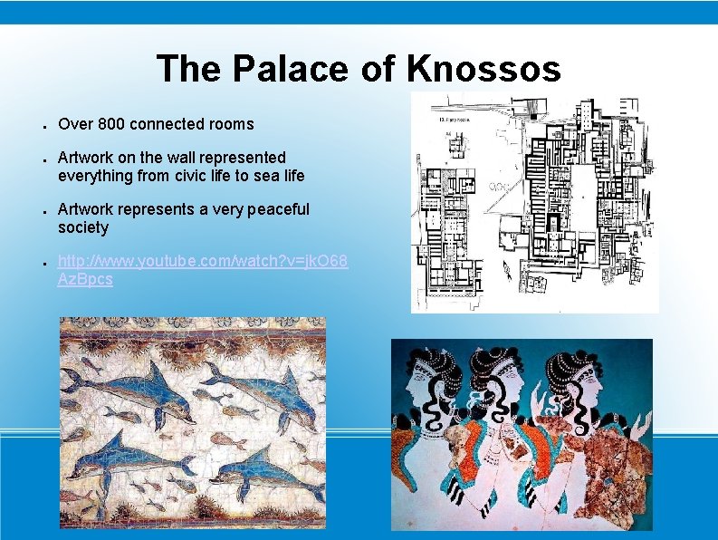 The Palace of Knossos ● ● Over 800 connected rooms Artwork on the wall