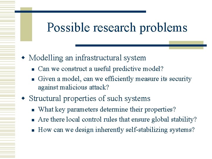 Possible research problems w Modelling an infrastructural system n n Can we construct a