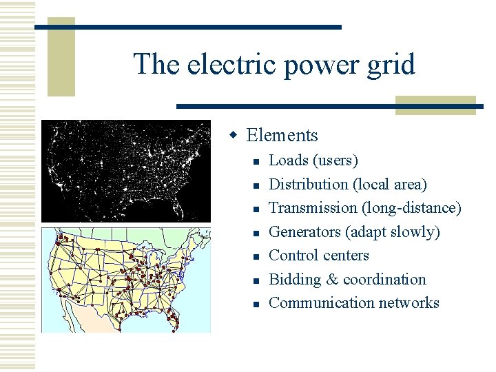 The electric power grid w Elements n n n n Loads (users) Distribution (local