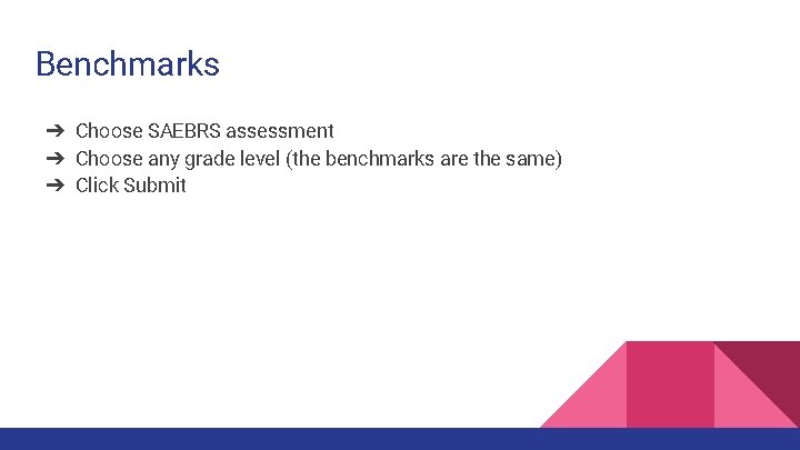 Benchmarks ➔ Choose SAEBRS assessment ➔ Choose any grade level (the benchmarks are the