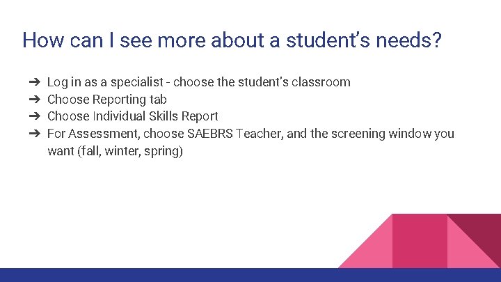 How can I see more about a student’s needs? ➔ ➔ Log in as