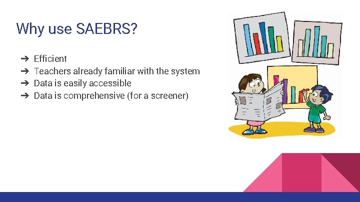 Why use SAEBRS? ➔ ➔ Efficient Teachers already familiar with the system Data is