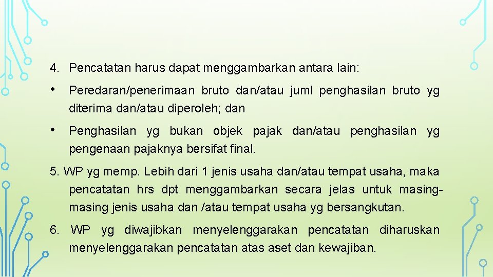 4. Pencatatan harus dapat menggambarkan antara lain: • Peredaran/penerimaan bruto dan/atau juml penghasilan bruto